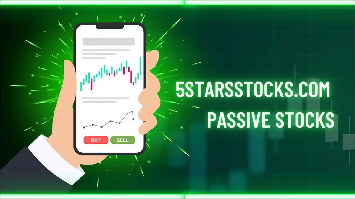 5StarsStocks.com Passive Stocks: The Smart Way to Invest for the Future